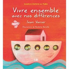 VIVRE ENSEMBLE AVEC NOS DIFFERENCES - 50EME ANNIVERSAIRE DE L'ARCHE - Vanier Jean - Bertelle Nicoletta - Brenti Cathy