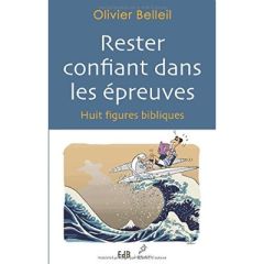 Rester confiant dans les épreuves / Huit figures bibliques - Belleil Olivier