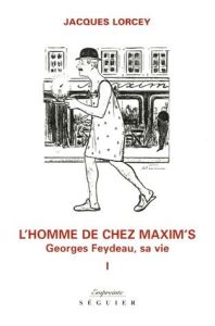 GEORGES FEYDEAU I - L'HOMME DE CHEZ MAXIM'S - Lorcey Jacques - Archimbaud Michel