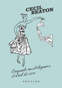 Cinquante ans d'élégances et d'art de vivre - Beaton Cecil - Bourdet Denise - Dior Christian - T