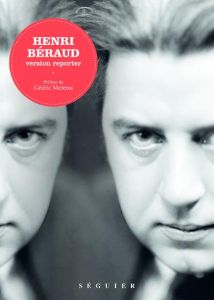 Henri Béraud. Version reporter - Béraud Henri - Meletta Cédric