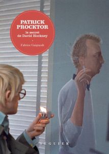 Patrick Procktor. Le secret de David Hockney - Gaignault Fabrice