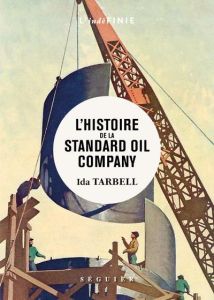 L'histoire de la Standard Oil Company - Tarbell Ida - Kemper Lars - Catte Elizabeth
