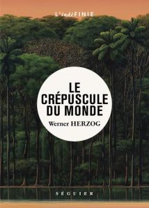 Le crépuscule du monde - Herzog Werner - Mély Josie