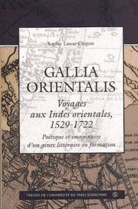 GALLIA ORIENTALIS VOYAGES AUX INDES ORIENTALES 1529 1722. VOYAGES AUX INDES ORIE - Linon-Chipon Sophie - Van der Cruysse Dirk