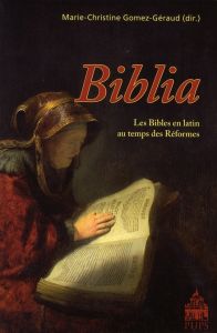 Biblia. Les Bibles en latin au temps des Réformes - Gomez-Géraud Marie-Christine - Lobrichon Guy - Mic