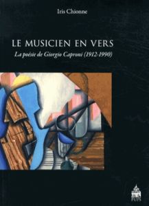 Le musicien en vers. La poésie de Giorgio Caproni (1912-1990) - Chionne Iris