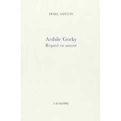 Arshile Gorki, regard en amont - Ashton Dore