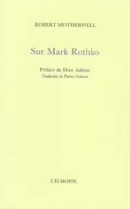 Sur Mark Rothko - Motherwell Robert - Ashton Dore - Cotensin Patrice