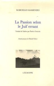 La Passion selon le Juif errant - Massenzio Marcello - Cotensin Patrice - Fabre Dani