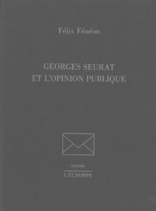 Georges Seurat et l'opinion publique - Fénéon Félix
