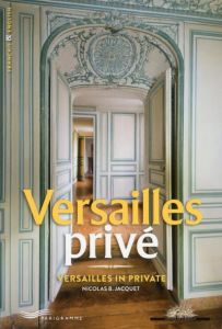 Versailles privé. Edition bilingue français-anglais - Jacquet Nicolas Bruno - Fouin Christophe - Luk Fui
