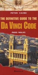 The Definitive Guide to Da Vinci Code. Paris Walks, édition en langue anglaise - Caine Peter