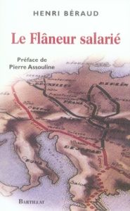 Le Flâneur salarié - Béraud Henri - Assouline Pierre