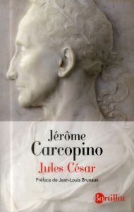 Jules César. Edition revue et augmentée - Carcopino Jérôme - Grimal Pierre - Brunaux Jean-Lo