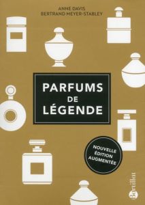 Parfums de légende. Edition revue et augmentée - Davis Anne - Meyer-Stabley Bertrand