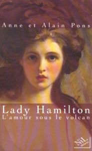 Lady Hamilton, l'amour sous le volcan - Pons Anne - Pons Alain