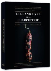 Le grand livre de la charcuterie. Terrines, saucisses, pâtés en croûte - Nicolas Arnaud - Pairon Fabien - Segui Christian -