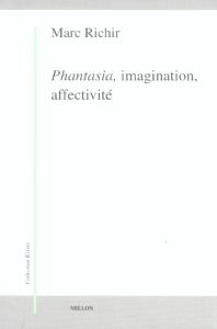 Phantasia, imagination, affectivité. Phénoménologie et anthropologie phénoménologique - Richir Marc