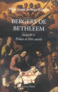Bergers de Bethléem. Livres IV-V, Proses et vers sacrés adressés à Carlos Félix et son fils - Lope de Vega Félix - Roullière Yves