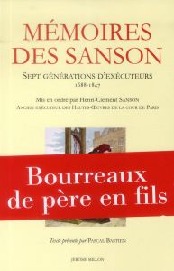 Mémoires des Sanson. Sept générations d'exécuteurs, 1688-1847 - Sanson Henri-Clément - Bastien Pascal