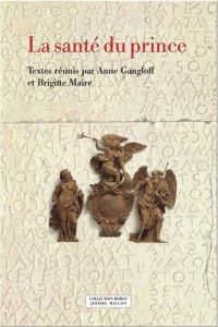 La santé du prince. Corps, vertus et politique dans l'Antiquité romaine - Gangloff Anne - Maire Brigitte