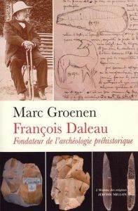FRANCOIS DALEAU, FONDATEUR DE L ARCHEOLOGIE PREHISTORIQUE - GROENEN MARC