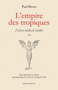 L’empire des tropiques. Fiction médicale inédite - Broca Paul - Céard Jean - Lalouette Jacqueline