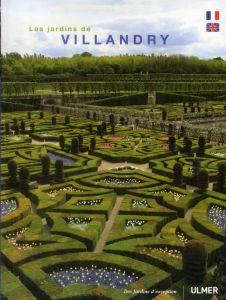 Les jardins de Villandry. Edition bilingue français-anglais - Lévêque Georges - Lesot Sonia - Sander Eric