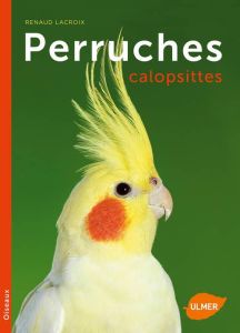 Perruches calopsittes - Lacroix Renaud - Rocher Philippe