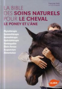La bible des soins naturels pour le cheval, le poney et l'âne - Heitz Françoise