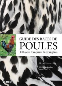 Guide des races de poules. 130 races françaises & étrangères - Husson Hervé - Rocher Philippe