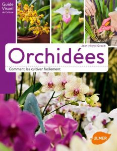 Orchidées. Comment les cultiver facilement - Groult Jean-Michel