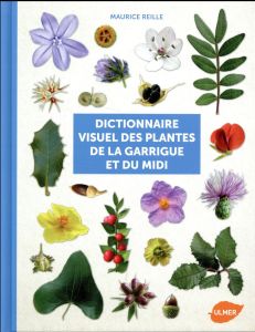 Dictionnaire visuel des plantes de la Garrigue et du Midi - Reille Maurice - Médail Frédéric