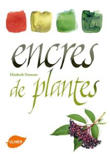 Encres de plantes - Dumont Elisabeth