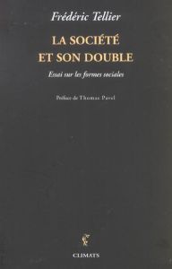 La société et son double. Essai sur les formes sociales - Tellier Frédéric - Pavel Thomas