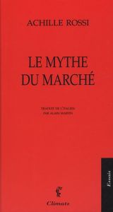 Le mythe du marché - Rossi Achille - Martin Alain