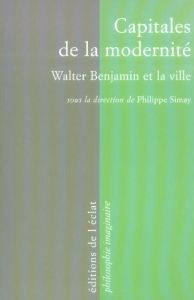 CAPITALES DE LA MODERNITE - WALTER BENJAMIN ET LA VILLE - SIMAY PHILIPPE