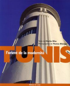 TUNIS, L'ORIENT DE LA MODERNITE - BILAS CHARLES