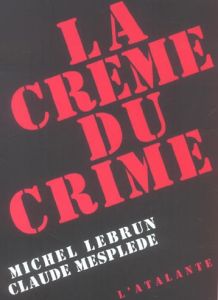La crème du crime - Lebrun Michel, Mesplède Claude
