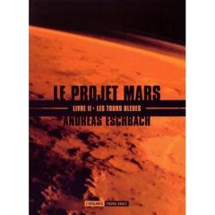 Le projet Mars Tome 2 : Les tours bleues - Eschbach Andreas - Bernhardt Joséphine - Porcel Fl