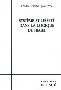 Système et liberté dans la logique de Hegel. 2ème édition revue et corrigée - Jarczyk Gwendoline