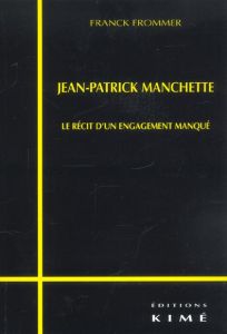 Jean-Patrick Manchette. Le récit d'un engagement manqué - Frommer Franck