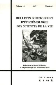 Bulletin d'histoire et d'épistémologie des sciences de la vie Volume 14 N° 1/2007 - Duris Pascal - Malaterre Christophe - Levacher Maë