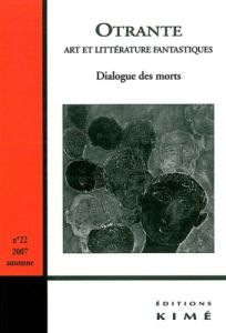Otrante N° 22, Automne 2007 : Dialogue des morts - Eissen Ariane - Plassard Didier - Dubourjal Hervé