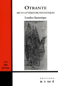 Otrante N° 23, Printemps 2008 : Londres fantastique - Machinal Hélène - Evette Jean-Baptiste - Louvel Li