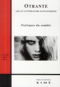 Otrante N° 33-34, hiver 2013 : Poétiques du zombie - Archibald Samuel - Dominguez Leiva Antonio - Perro