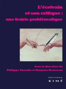 L'écrivain et son critique : une fratrie problématique - Chardin Philippe - Rousseau Marjorie