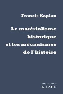 Le matérialisme historique et les mécanismes de l'Histoire - Kaplan Francis
