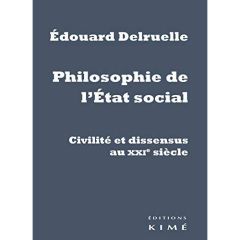Philosophie de l'Etat social. Civilité et dissensus au XXIe siècle, Edition - Delruelle Edouard